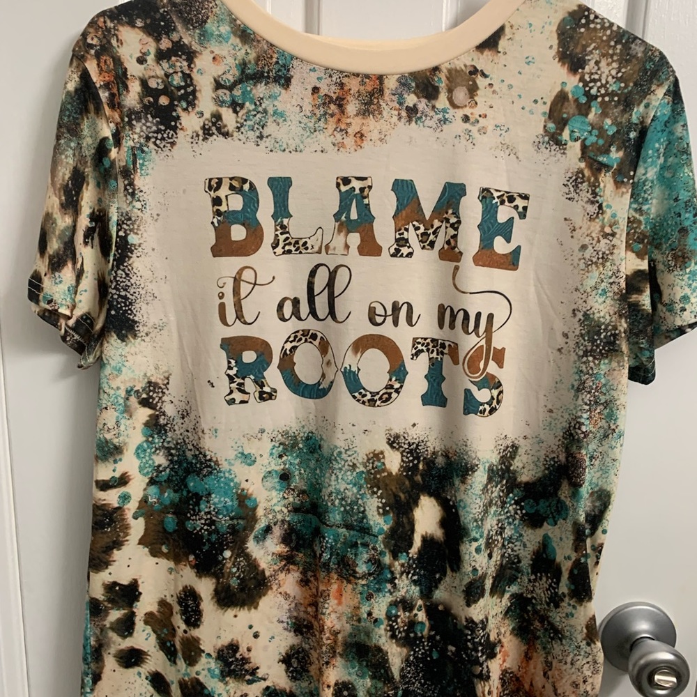 Blame it all on my roots tshirt.  Tye Die style
